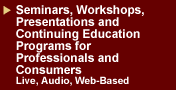 Seminars, Workshops, Presentations and Continuing Education Programs for Professionals and Consumers